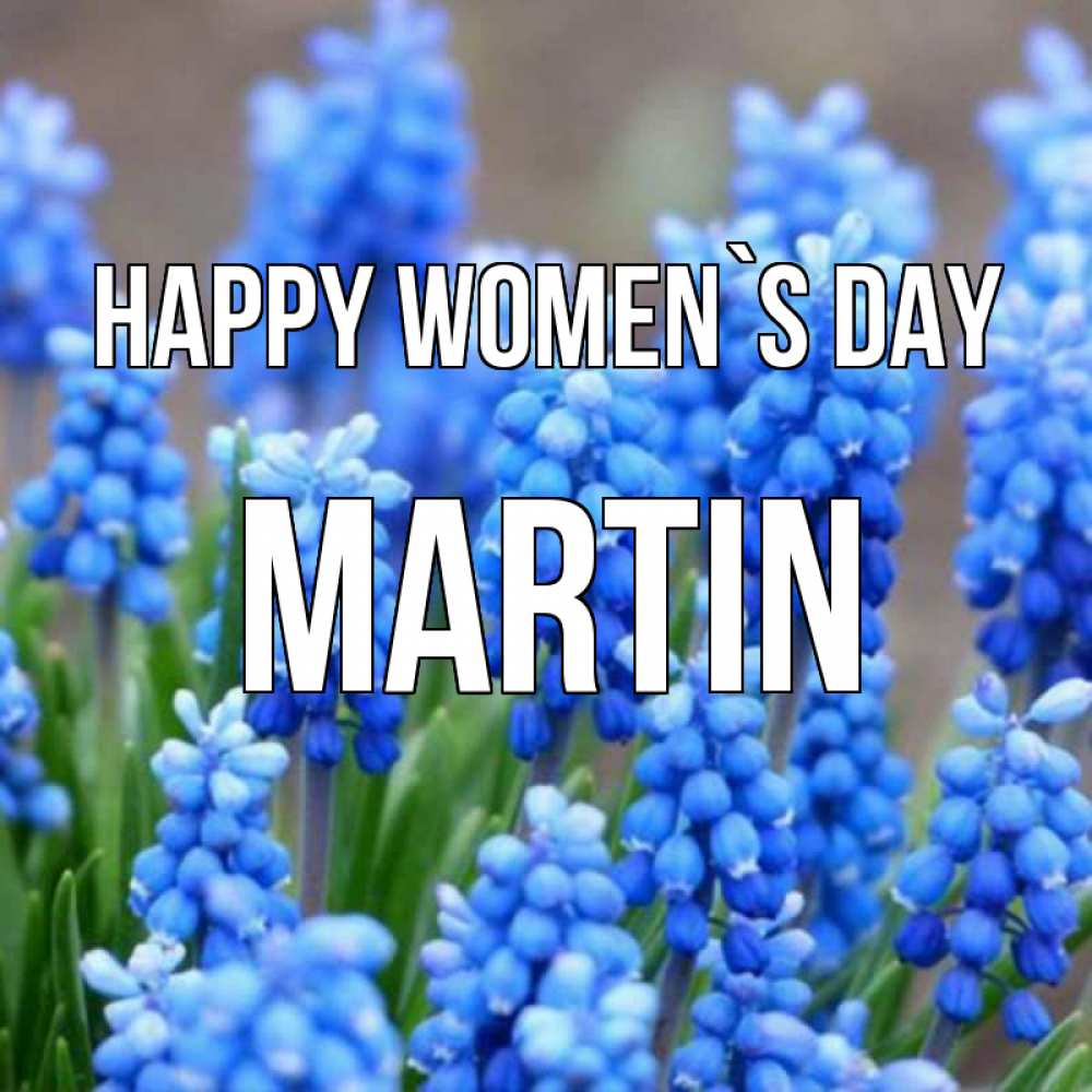 Greetings card с именем, Martin happy women`s day Поздравительная открытка для женщин с цветами на праздничную дату Greetings with text for free download 
